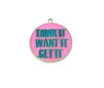 'Think It Want It Get it' Charm