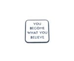 "You Become What You Believe" Charm