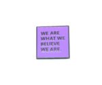 SCIN-014 We are what we Believe Charm